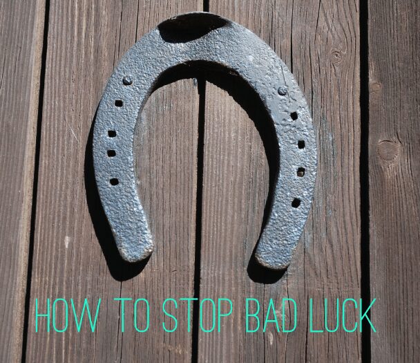 How to stop bad luck