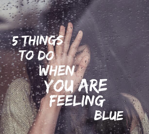 ﻿﻿5 Things To Do When You Are Feeling Down